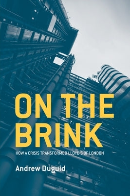 On the Brink: How a Crisis Transformed Lloyd's of London by Duguid, Andrew