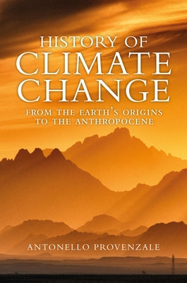 History of Climate Change: From the Earth's Origins to the Anthropocene by Provenzale, Antonello