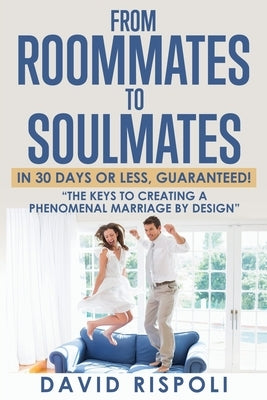 From Roommates to Soulmates in 30 Days or Less, Guaranteed!: 