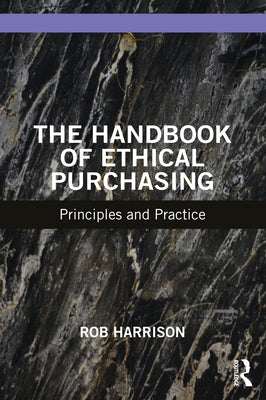 The Handbook of Ethical Purchasing: Principles and Practice by Harrison, Rob