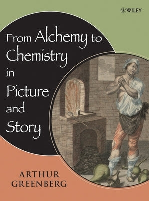 From Alchemy to Chemistry in Picture and Story by Greenberg, Arthur