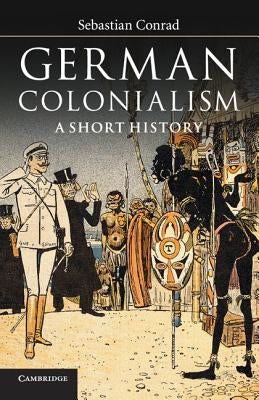 German Colonialism by Conrad, Sebastian