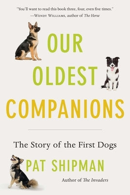 Our Oldest Companions: The Story of the First Dogs by Shipman, Pat