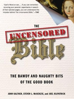 The Uncensored Bible: The Bawdy and Naughty Bits of the Good Book by Kaltner, John