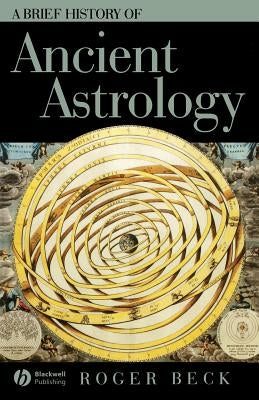 Brief History of Ancient Astrology by Beck, Roger