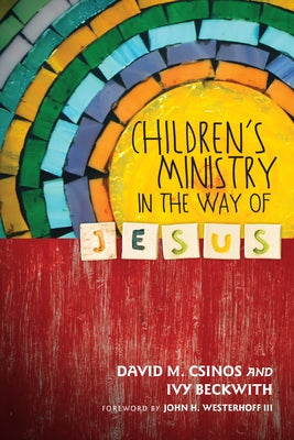 Children's Ministry in the Way of Jesus by Csinos, David M.