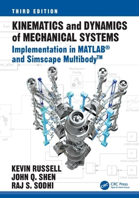 Kinematics and Dynamics of Mechanical Systems: Implementation in MATLAB(R) and Simscape Multibody(TM) by Russell, Kevin