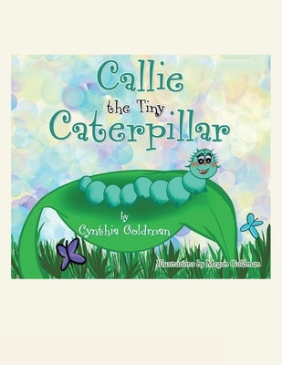 Callie the Tiny Caterpillar by Goldman, Cynthia