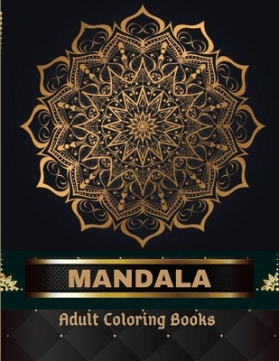 Mandala Adult Coloring Books 100 Pages: Adult Coloring Book The Art of Mandala: Stress, Relieving Mandala Designs for Adults Relaxation by Reed, Mills