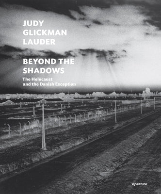 Judy Glickman Lauder: Beyond the Shadows: The Holocaust and the Danish Exception by Glickman Lauder, Judy