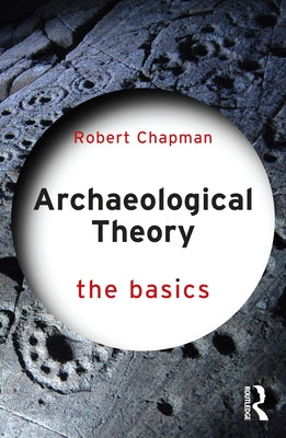 Archaeological Theory: The Basics by Chapman, Robert