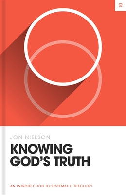 Knowing God's Truth: An Introduction to Systematic Theology by Nielson, Jon