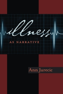 Illness as Narrative by Jurečič, Ann