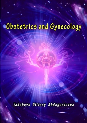 Obstetrics and Gynecology by Yakubova Oltinoy Abduganievna