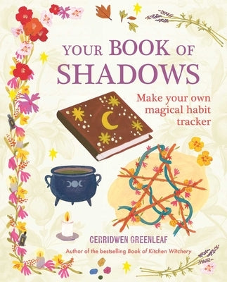 Your Book of Shadows: Make Your Own Magical Habit Tracker by Greenleaf, Cerridwen