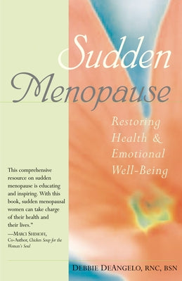 Sudden Menopause: Restoring Health and Emotional Well-Being by Deangelo, Debbie