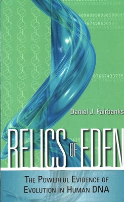 Relics of Eden: The Powerful Evidence of Evolution in Human DNA by Fairbanks, Daniel J.