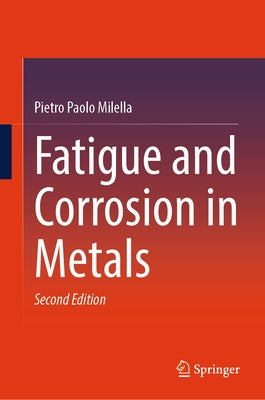 Fatigue and Corrosion in Metals by Milella, Pietro Paolo