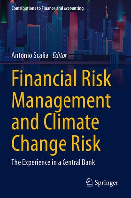 Financial Risk Management and Climate Change Risk: The Experience in a Central Bank by Scalia, Antonio