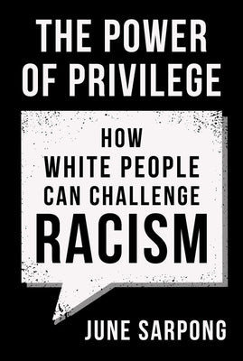 The Power of Privilege: How White People Can Challenge Racism by Sarpong, June