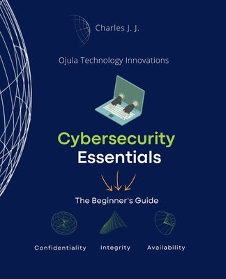 Cybersecurity Essentials: The Beginner's Guide by Johnson, Charles H., Jr.