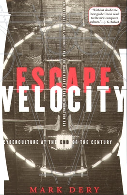 Escape Velocity: Cyberculture at the End of the Century by Dery, Mark