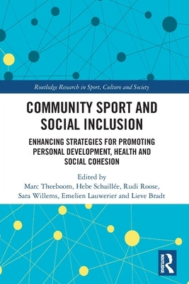 Community Sport and Social Inclusion: Enhancing Strategies for Promoting Personal Development, Health and Social Cohesion by Theeboom, Marc