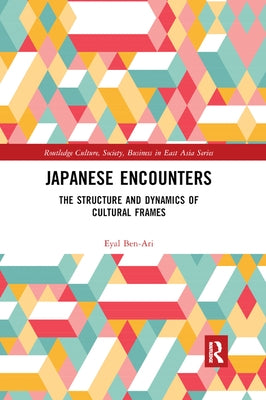 Japanese Encounters: The Structure and Dynamics of Cultural Frames by Ben-Ari, Eyal