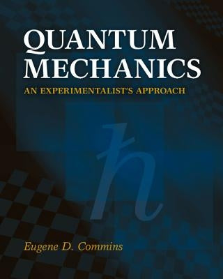 Quantum Mechanics: An Experimentalist's Approach by Commins, Eugene D.