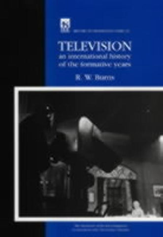 Television: An International History of the Formative Years by Burns, R. W.