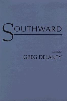 Southward: Poems by Delanty, Greg