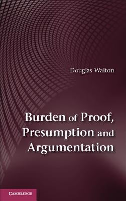 Burden of Proof, Presumption and Argumentation by Walton, Douglas