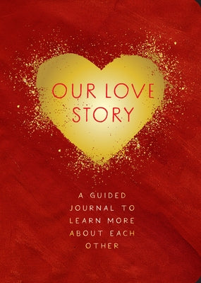 Our Love Story - Second Edition: A Guided Journal to Learn More about Each Other by Editors of Chartwell Books