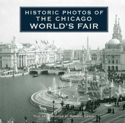 Historic Photos of the Chicago World's Fair by Lewis, Russell