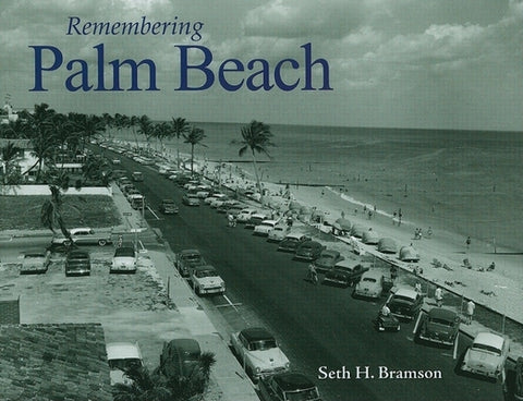 Remembering Palm Beach by Bramson, Seth H.