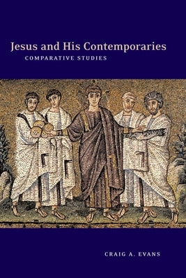 Jesus and His Contemporaries: Comparative Studies by Evans, Craig a.