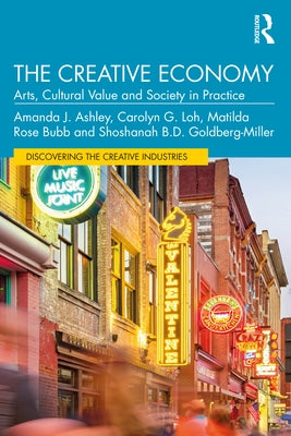 The Creative Economy: Arts, Cultural Value and Society in Practice by Ashley, Amanda J.