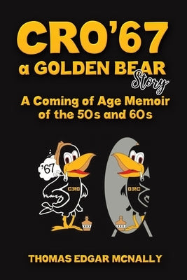 CRO'67 a Golden Bear Story by McNally, Thomas Edgar