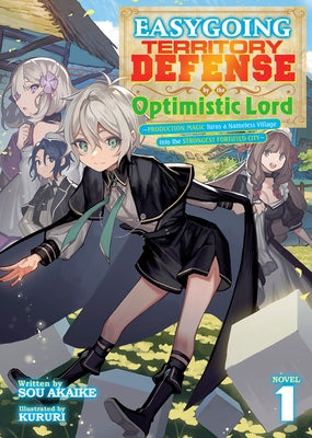 Easygoing Territory Defense by the Optimistic Lord: Production Magic Turns a Nameless Village Into the Strongest Fortified City (Light Novel) Vol. 1 by Akaike, Sou