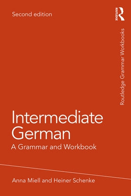 Intermediate German: A Grammar and Workbook by Miell, Anna