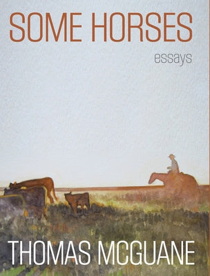 Some Horses: Essays by McGuane, Thomas