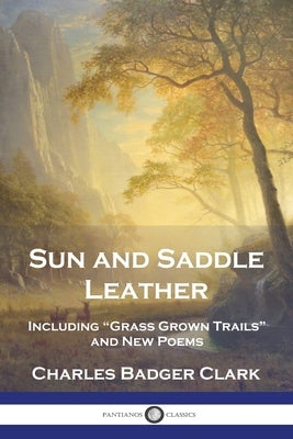 Sun and Saddle Leather: Including 