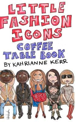 Little Fashion Icons Coffee Table Book by Kerr, Kahrianne