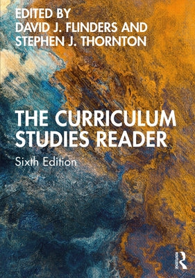 The Curriculum Studies Reader by Flinders, David J.