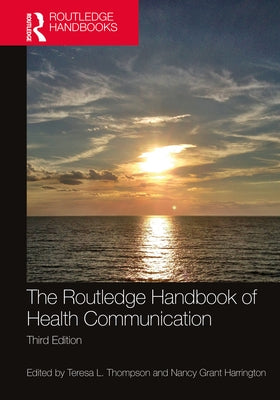 The Routledge Handbook of Health Communication by Thompson, Teresa L.