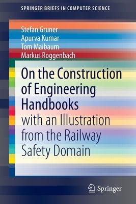 On the Construction of Engineering Handbooks: With an Illustration from the Railway Safety Domain by Gruner, Stefan