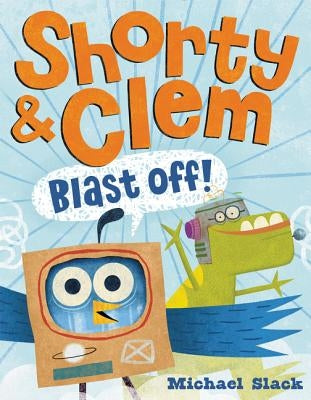 Shorty & Clem Blast Off! by Slack, Michael