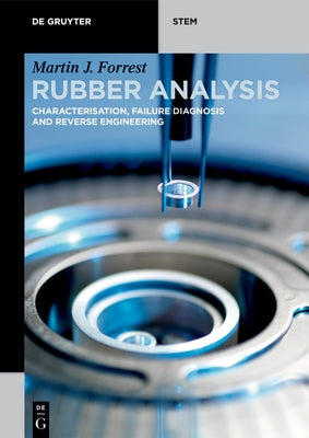 Rubber Analysis: Characterisation, Failure Diagnosis and Reverse Engineering by Forrest, Martin J.