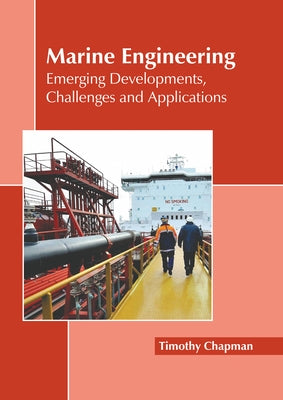 Marine Engineering: Emerging Developments, Challenges and Applications by Chapman, Timothy