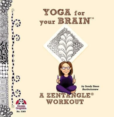 Yoga for Your Brain: A Zentangle Workout by Bartholomew, Sandy